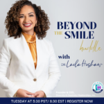 Beyond The Smile Huddle with Dr. Laila Hishaw